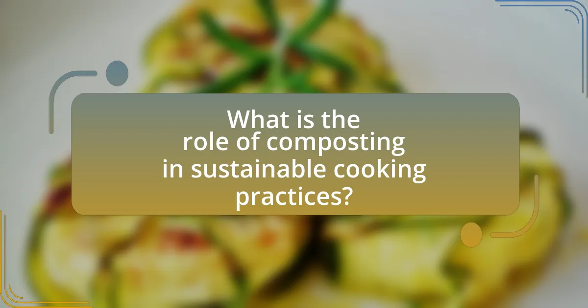 What is the role of composting in sustainable cooking practices?