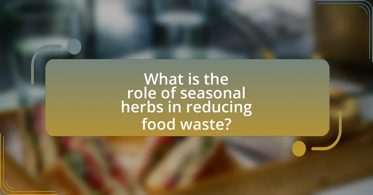 What is the role of seasonal herbs in reducing food waste?