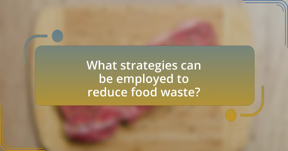 What strategies can be employed to reduce food waste?