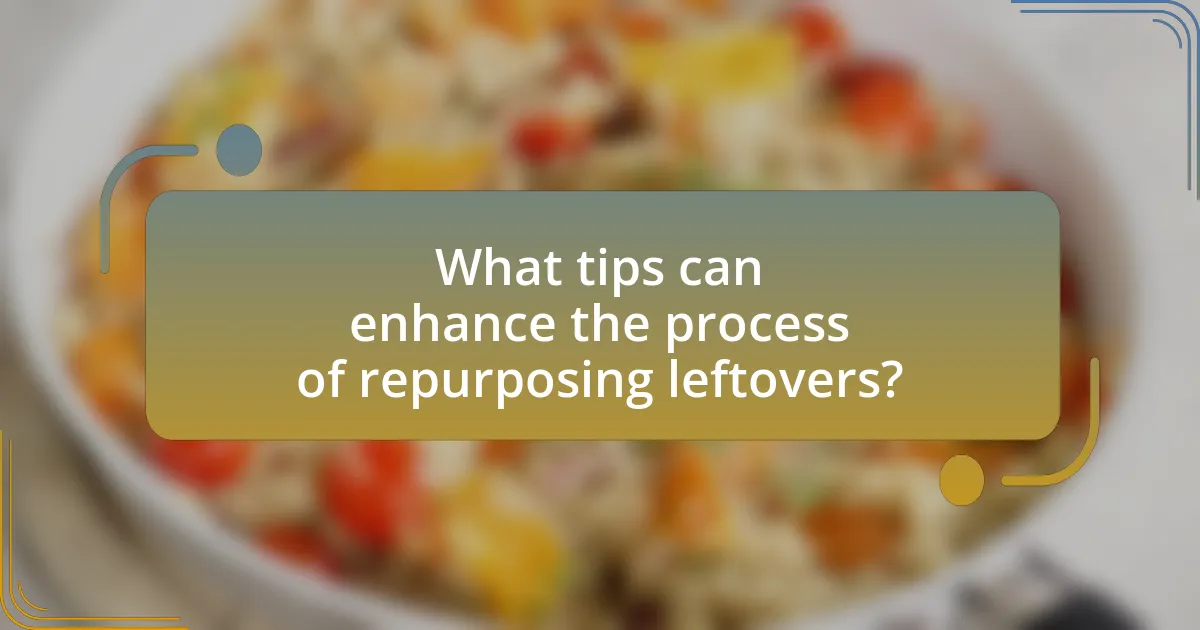 What tips can enhance the process of repurposing leftovers?